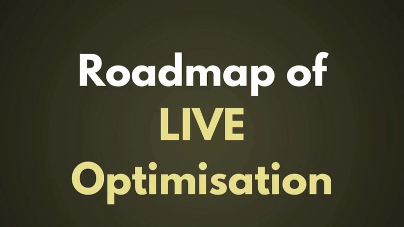 Roadmap to Live Optimisation